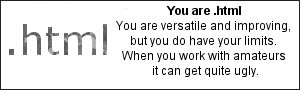 You are .html you are versatile and improving, but you do have your limits.  when you work with amateurs it can get quite ugly.